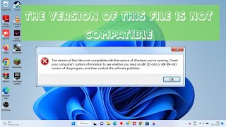 The version of this file is not compatible with the version of windows [upl. by Aram554]