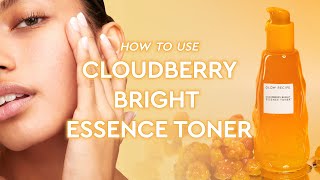 How to Use the Cloudberry Bright Essence Toner  Glow Recipe [upl. by Nomed]