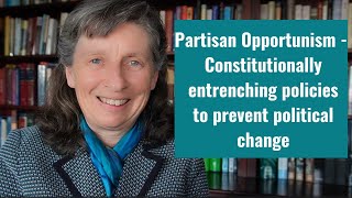 Partisan Opportunism  Constitutionally entrenching policies to prevent political change [upl. by Yreved408]