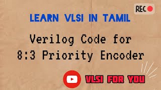 30 83 Priority Encoder  Verilog Design and Testbench Code  VLSI in Tamil [upl. by Aicela]