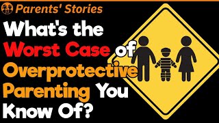 Worst Overprotective Parents Stories  Parents Stories 5 [upl. by Magdalene]