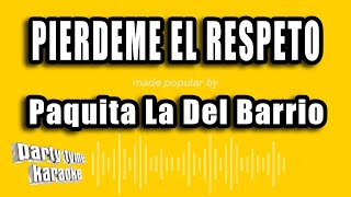 Paquita La Del Barrio  Pierdeme El Respeto Versión Karaoke [upl. by Aser]