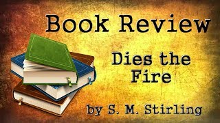 Book Review  Dies the Fire by S M Stirling  Emberverse 1 [upl. by Nicholl]