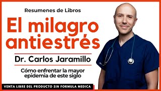 CONTROLA TU MISMO EL ESTRES Resumen El Milagro Antiestrés  Dr Carlos Jaramillo [upl. by Iliam593]