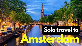 Solo Travelers Guide Top Things to Do Exploring Amsterdam Netherlands [upl. by Acnaiv]