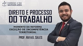 EXCEÇÃO DE INCOMPETÊNCIA TERRITORIAL  REFORMA TRABALHISTA  PROF RAFAEL SALES [upl. by Rozalie]