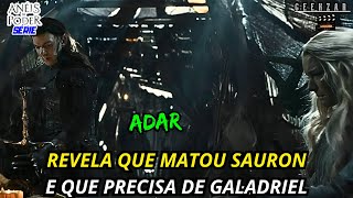 ADAR REVELA QUE ELE MESMO MATOU O SAURON [upl. by Annaej]