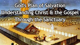 Gods Plan of Salvation Understanding Christ amp the Gospel Through the Sanctuary [upl. by Kindig]