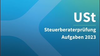 Steuerberaterprüfung 2023 Umsatzsteuer – Aufgaben [upl. by Feil143]