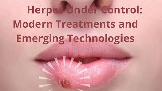 Herpes Under Control Modern Treatments and Emerging Technologies [upl. by Anahsak]