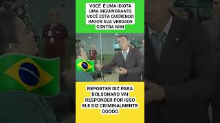 Repórter 🔥🔥diz para Bolsonaro Você vai Responder por isso Crinalmente prafrentebrasilwe [upl. by Cyndi]