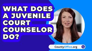 What Does A Juvenile Court Counselor Do  CountyOfficeorg [upl. by Kabob101]