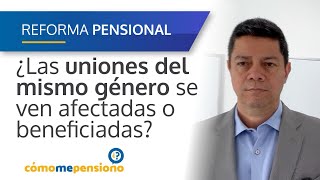 ¿Las uniones del mismo género se ven beneficiadas o afectadas por la reformapensional [upl. by Assiren]