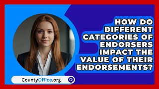 How Do Different Categories of Endorsers Impact the Value of Their Endorsements  CountyOfficeorg [upl. by Adikram282]