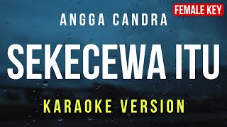 Sekecewa Itu  Angga Candra Karaoke FEMALE KEY [upl. by Ophelie587]