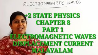 2 PHYSICS  DISPLACEMENT CURRENT  PROPERTIES OF ELECTROMAGNETIC WAVES MALAYALAM [upl. by Chrissy]