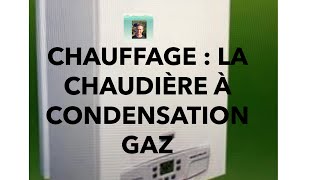 CHAUFFAGE  LA CHAUDIÈRE GAZ À CONDENSATION [upl. by Ardrey]