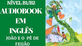 AUDIOBOOK EM INGLÃŠS  JOÃƒO E O PÃ‰ DE FEIJÃƒO COM LEGENDA EM INGLÃŠS  NÃVEL B1B2 [upl. by Adham]