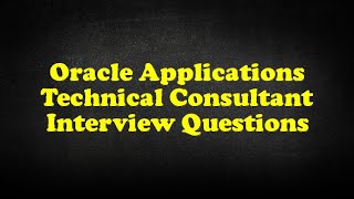 Oracle Applications Technical Consultant Interview Questions [upl. by Gunilla]