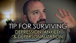 Tip For Surviving Depression Anxiety amp Depersonalization [upl. by Rainwater]