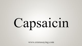 How To Say Capsaicin [upl. by Modern]