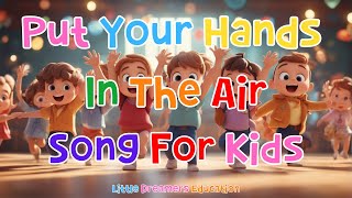 Put Your Hands In The Air Song For Kids  4K [upl. by Kahcztiy518]