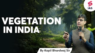 Vegetation In India  Geography for UPSC  Kapil Bhardwaj  UPSC Preparation  UPSC CSE [upl. by Thynne]