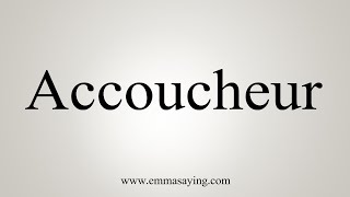 How To Say Accoucheur [upl. by Jacobs]