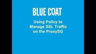 Using Policy to Manage SSL Traffic on the ProxySG [upl. by Rakabuba]