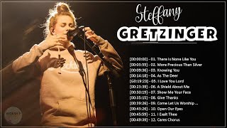 Steffany Gretzinger amp Praise Songs🙏Soul Lifting Steffany Gretzinger Worship Songs Nonstop Collection [upl. by Kristian900]