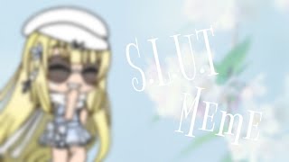 • SLUT Meme • Gacha Life • [upl. by Yrral413]