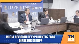 Inicia revisión de expedientes para director de IDPP [upl. by Loretta]