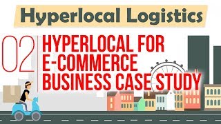 Hyperlocal for Ecommerce Business Case Study  Hyperlocal Logistics By Nayan Bheda [upl. by Moyna]