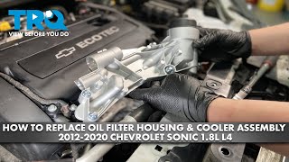 How to Replace Oil Filter Housing amp Cooler Assembly 20122020 Chevrolet Sonic 18L L4 [upl. by Alekram]