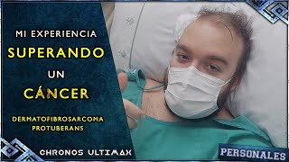 MI EXPERIENCIA SUPERANDO UN CÁNCER  DERMATOFIBROSARCOMA PROTUBERANS  ChronosUltimax [upl. by Nothsa]