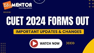 CUET 2024  FORMS OUT  IMPORTANT UPDATES amp CHANGES  WATCH NOW [upl. by Naerad96]