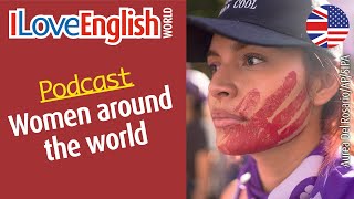 Progress vs oppression Women around the world – ENGLISH PODCAST – I Love English World N°369 [upl. by Tali]