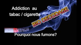 Addiction au tabaccigarette Biodécodage Pourquoi nous fumons [upl. by Helas837]