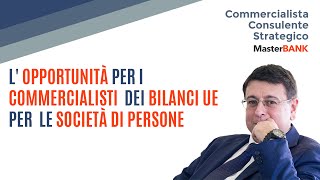 Lopportunità per i Commercialisti dei bilanci UE per le società di persone [upl. by Aleka]