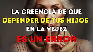 La creencia de que DEPENDER DE TUS HIJOS en la vejez ES UN ERROR  Lecciones de vida [upl. by Ninaj294]