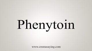 How To Say Phenytoin [upl. by Day58]