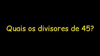 Quais são os divisores de 45 [upl. by Player289]