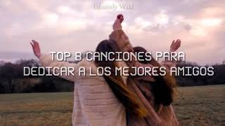 Top 8 canciones para tu mejor amiga o amigo [upl. by Bywaters]