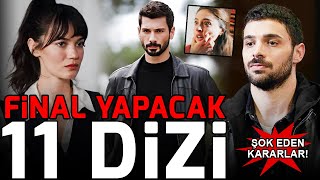 Final Yapacak 11 Dizi  Şok Eden Kararlar [upl. by Ellita]