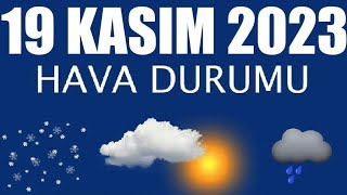 19 Kasım 2023 Hava Durumu Tüm İllerin Hava Durumu [upl. by Ursas]