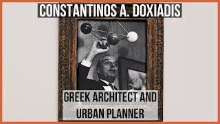 Constantinos A Doxiadis Greek Architect and Urban Planner [upl. by Sirotek120]