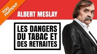 ALBERT MESLAY  Les dangers du tabac et de la retraite [upl. by Nodarse]