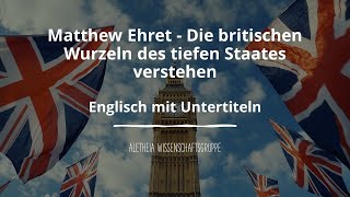 Matthew Ehret  Die britischen Wurzeln des tiefen Staates verstehen [upl. by Brok]