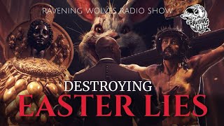 RAVENING WOLVES RADIO SHOW Episode 87 Destroying Easter Lies [upl. by Assirod402]