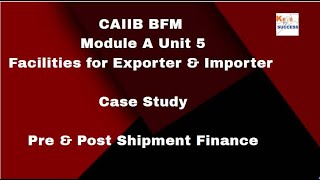 Case Study CAIIB BFM Module A Unit 5Facilities to Exporter and Importer Pre amp Post Shipment Finance [upl. by Maupin86]